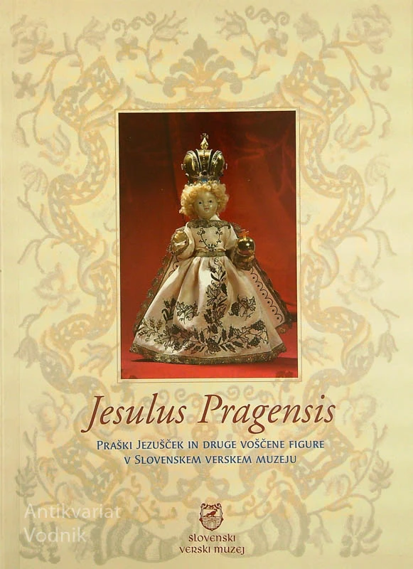 JESULUS PRAGENSIS; PRAŠKI JEZUŠČEK IN DRUGE VOŠČENE FIGURE V SLOVENSKEM VERSKEM MUZEJU