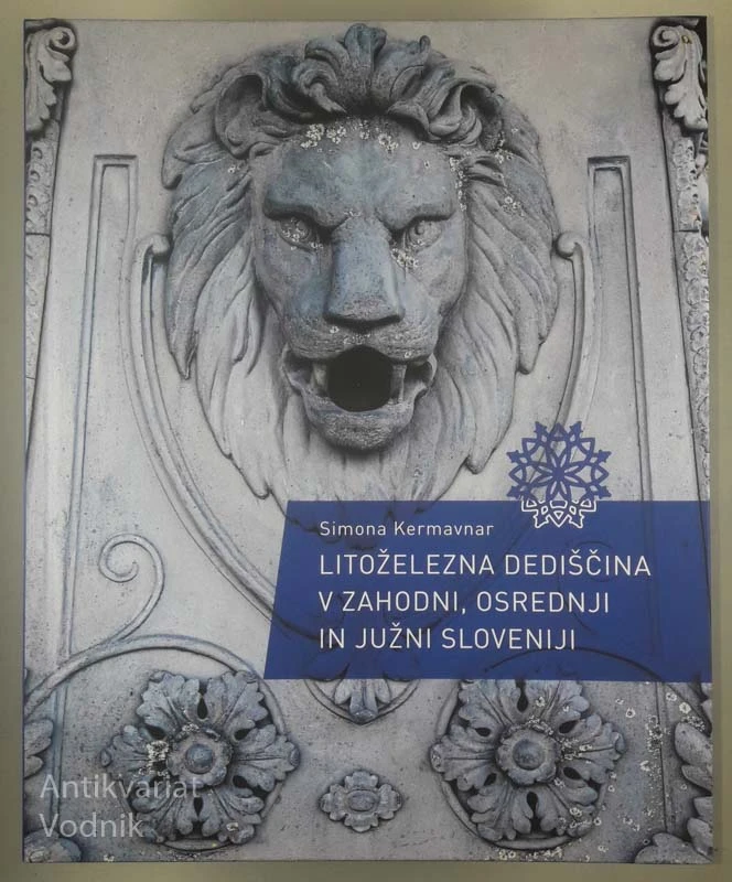 LITOŽELEZNA DEDIŠČINA V ZAHODNI, OSREDNJI IN JUŽNI SLOVENIJI, Simona Kermavnar
