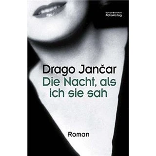 DIE NACHT, ALS ICH SIE SAH, Drago Jančar