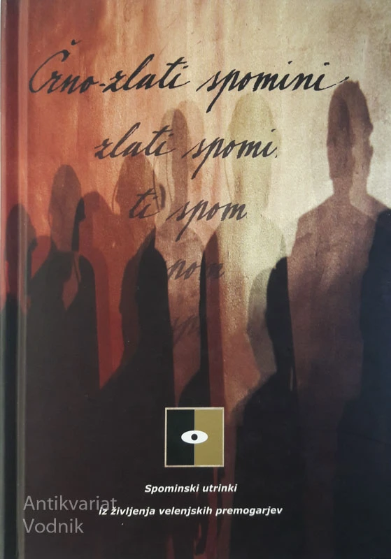 ČRNO-ZLATI SPOMINI: SPOMINSKI UTRINKI IZ ŽIVLJENJA VELENJSKIH PREMOGARJEV