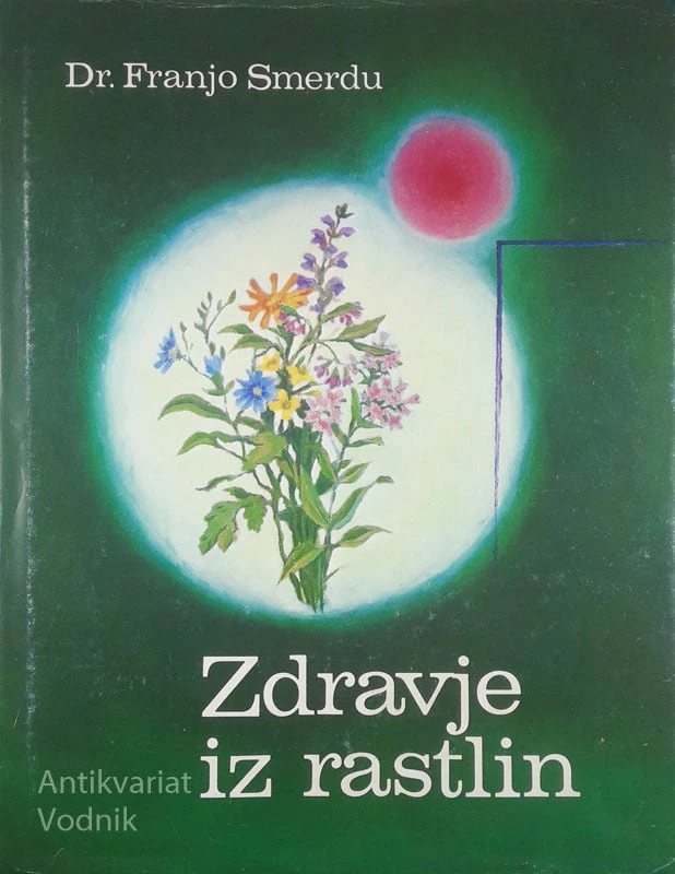 ZDRAVJE IZ RASTLIN, Dr. Franjo Smerdu