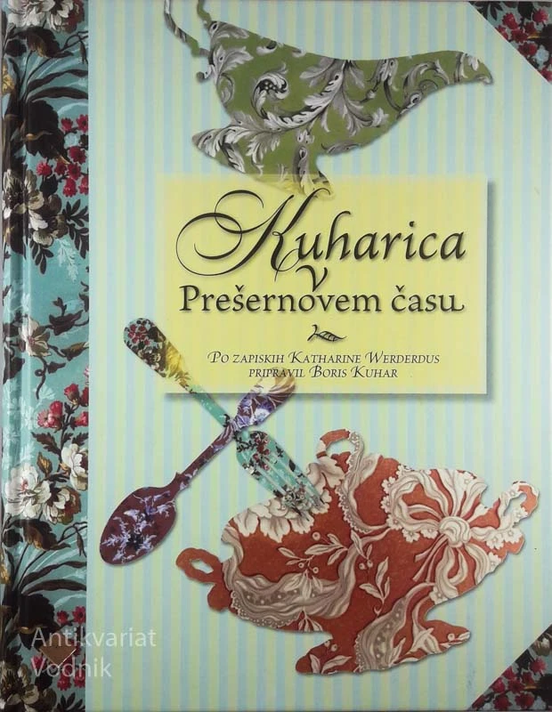 KUHARICA V PREŠERNOVEM ČASU, po zapiskih Katharine Werderdus