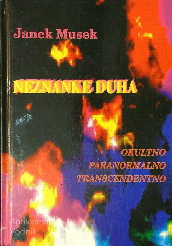 NEZNANKA DUHA; OKULTNO, PARANORMALNO, TRANSCENDENTNO, Janek Musek