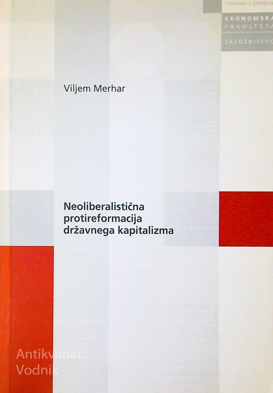NEOLIBERALISTIČNA PROTIREFORMACIJA DRŽAVNEGA KAPITALIZMA, Viljem Merhar
