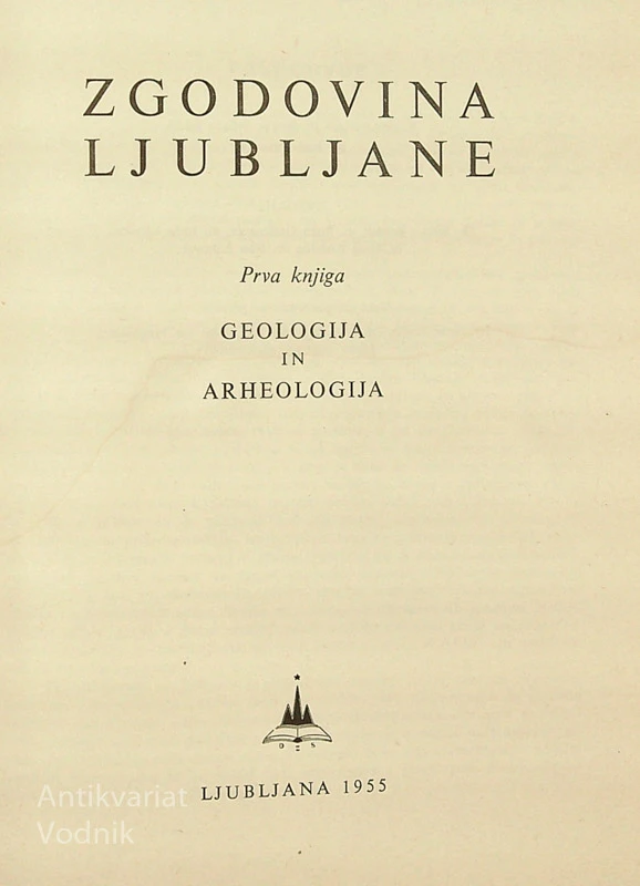 ZGODOVINA LJUBLJANE; PRVA KNJIGA: GEOLOGIJA IN ARHEOLOGIJA