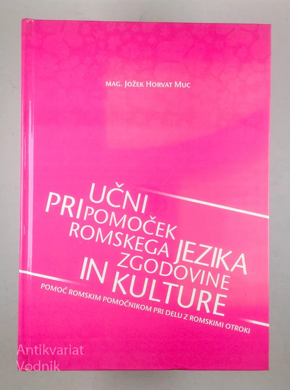 UČNI PRIPOMOČEK ROMSKEGA JEZIKA, ZGODOVINE IN KULTURE, Jožek Horvat Muc