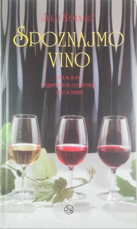 SPOZNAJMO VINO; VINA IN SORTE, DEGUSTACIJA IN OCENJEVANJE, VINO IN HRANA, Julij Nemanič