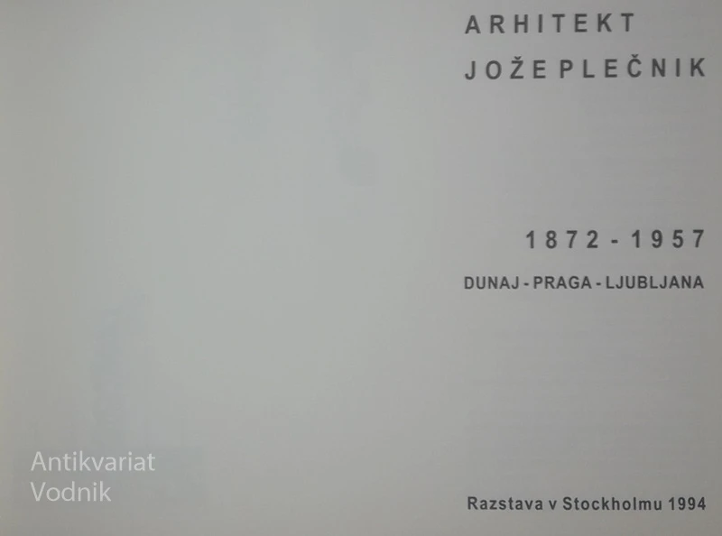 ARHITEKT JOŽE PLEČNIK 1872-1957; DUNAJ – PRAGA – LJUBLJANA, RAZSTAVA V STOCKHOLMU 1994