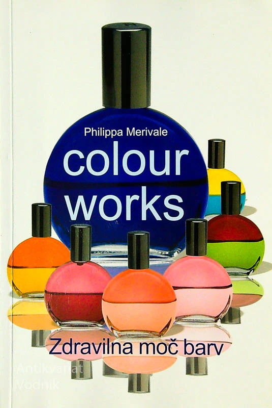 COLOUR WORKS; ZDRAVILNA MOČ BARV, Philippa Merivale