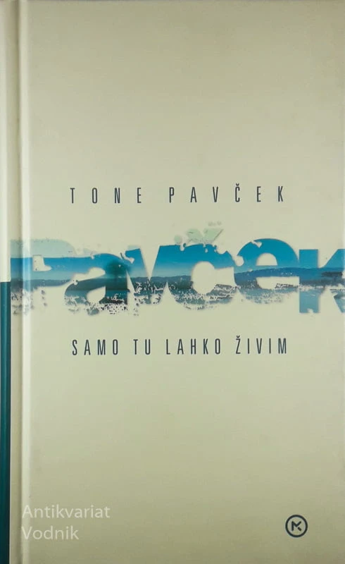 SAMO TU LAHKO ŽIVIM, Tone Pavček