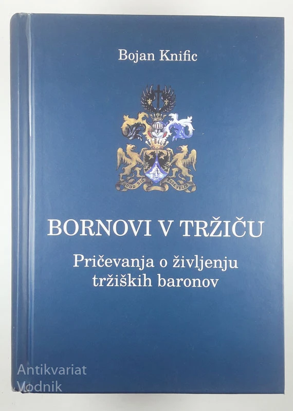 BORNOVI V TRŽIČU; Pričevanja o življenju tržaških baronov, Bojan Knific