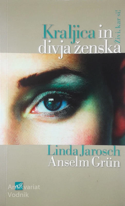 KRALJICA IN DIVJA ŽENSKA; ŽIVI KAR SI!, Linda Jarosch in Anselm Grün