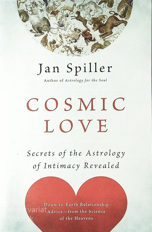 COSMIC LOVE; SECRETS OF THE ASTROLOGY OF INTIMACY REVEALED, Jan Spiller
