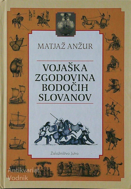 VOJAŠKA ZGODOVINA BODOČIH SLOVANOV, Matjaž Anžur