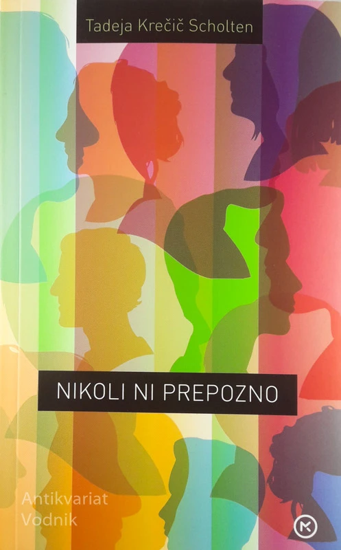 NIKOLI NI PREPOZNO, Tadeja Krečič Scholten