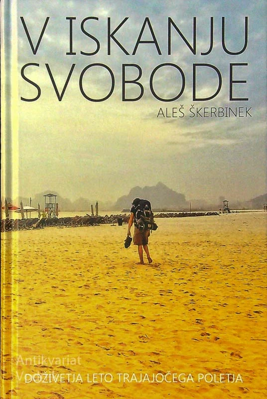 V ISKANJU SVOBODE; DOŽIVETJA LETO TRAJAJOČEGA POLETJA, Aleš Škerbinek
