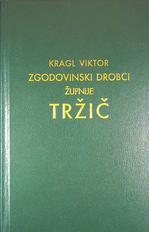 ZGODOVINSKI DROBCI ŽUPNIJE TRŽIČ, Kragl Viktor