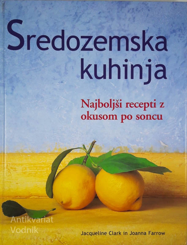SREDOZEMSKA KUHINJA: najboljši recepti z okusom po soncu