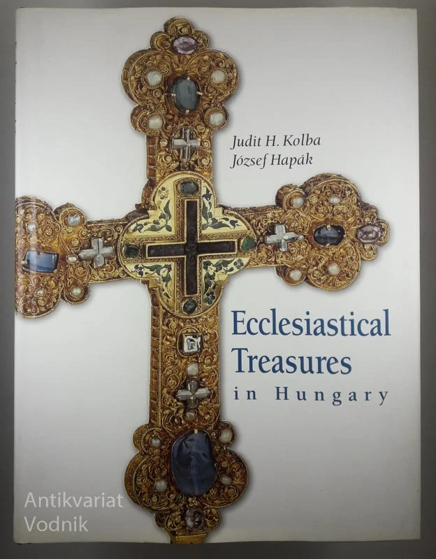 ECCLESIASTICAL TREASURES OF HUNGARY, J. H. Kolba & J. Hapak