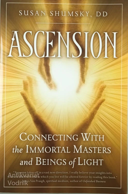 ASCENSION; CONNECTING WITH THE IMMORTAL MASTERS AND BEINGS OF LIGHT, Susan Shumsky