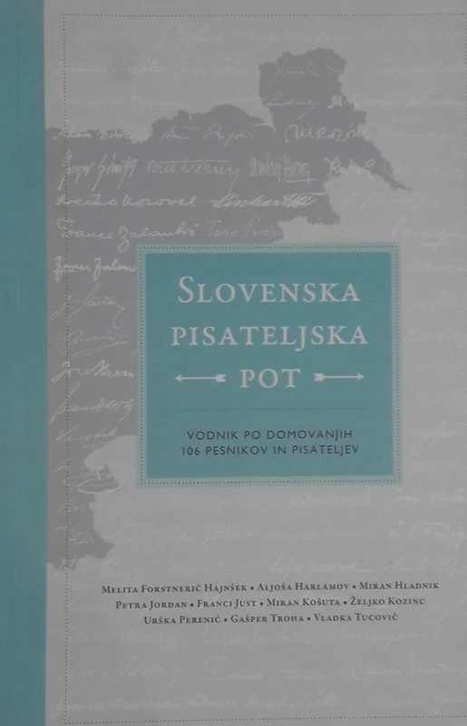 SLOVENSKA PISATELJSKA POT: VODNIK PO DOMOVANJIH 106 PESNIKOV IN PISATELJEV