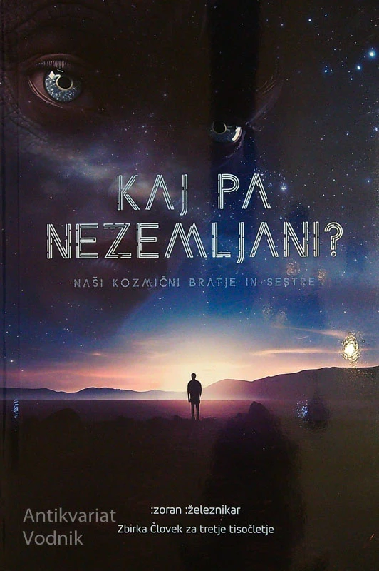 KAJ PA NEZEMLJANI?; NAŠI KOZMIČNI BRATJE IN SESTRE, Zoran Železnikar
