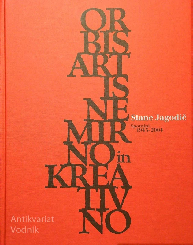 ORBIS ARTIS; NEMIRNO IN KREATIVNO/SPOMINI 1943-2004, Stane Jagodič