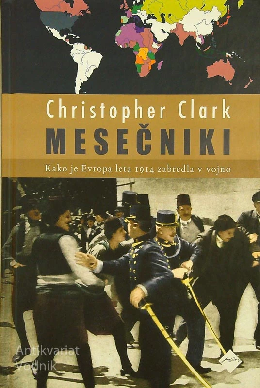 MESEČNIKI; KAKO JE EVROPA LETA 1914 ZABREDLA V VOJNO, Christopher Clark