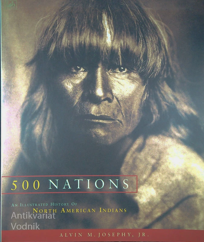 500 NATIONS; AN ILLUSTRATED HISTORY OF NORTH AMERICAN INDIANS, Alvin M. Joseph JR.