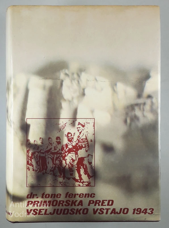 PRIMORSKA PRED VSELJUDSKO VSTAJO 1943, dr. Tone Ferenc