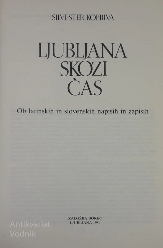 Silvester Kopriva LJUBLJANA SKOZI ČAS Ob latinskih in slovenskih napisih in zapisih