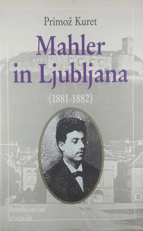 MAHLER IN LJUBLJANA (1881-1882), Primož Kurent