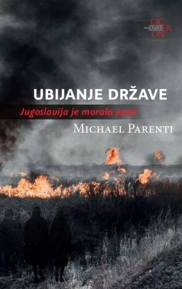 Ubijanje države; Jugoslavija je morala pasti, Michael Parenti