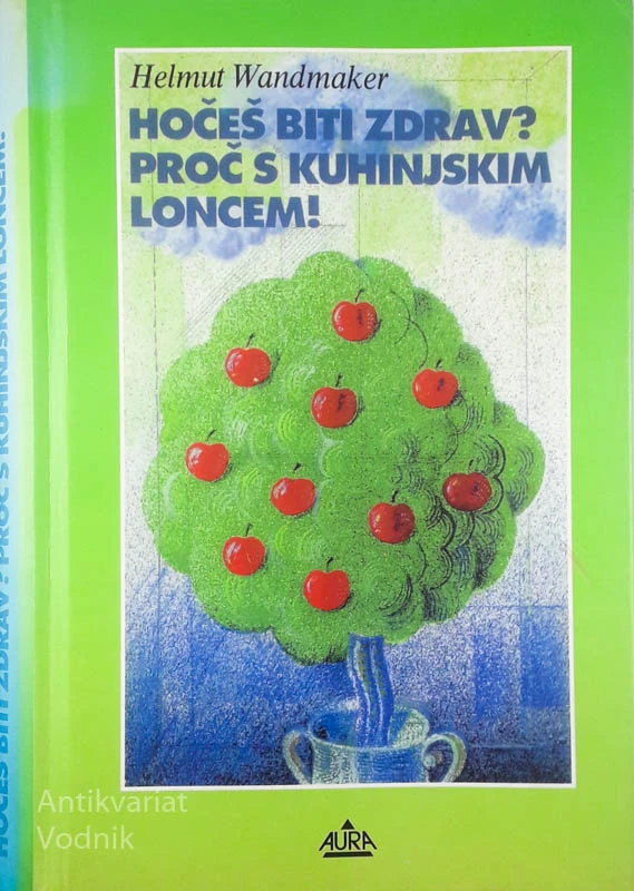 HOČEŠ BITI ZDRAV? PROČ S KUHINJSKIM LONCEM!, Helmut Wandmaker