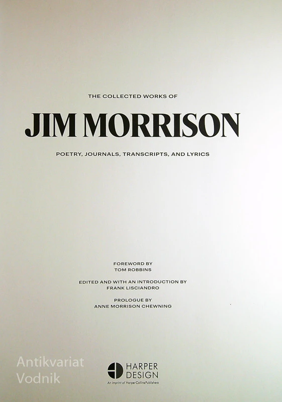 THE COLLECTED WORKS OF JIM MORRISON; POETRY, JOURNALS, TRANSCRIPTS AND LYRICS