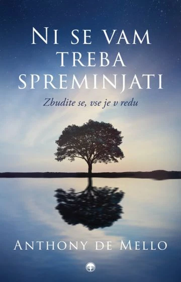 NI SE VAM TREBA SPREMINJATI, Anthony De Mello