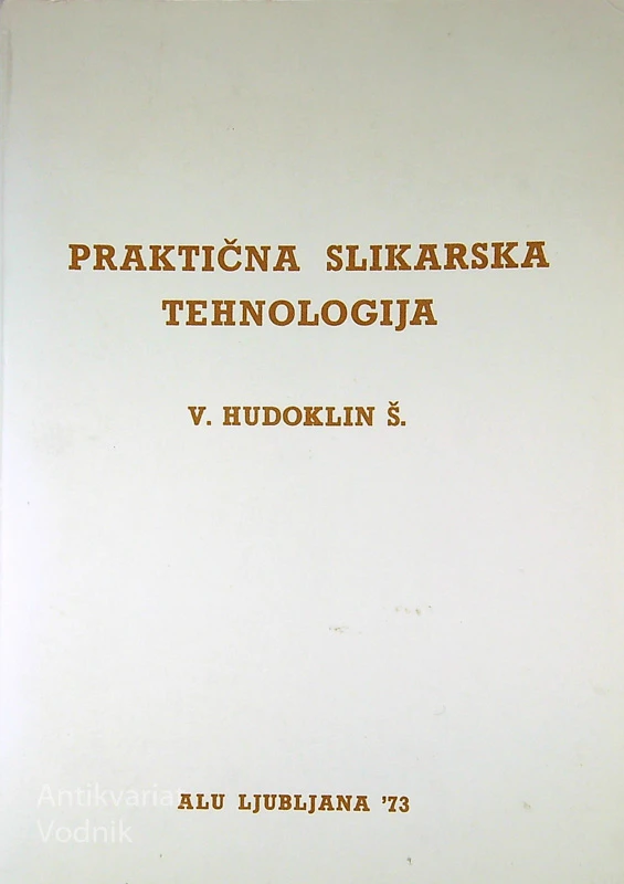 PRAKTIČNA SLIKARSKA TEHNOLOGIJA, V. Hudoklin Š.