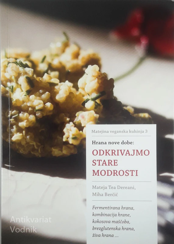 ODKRIVAJMO STARE MODROSTI; HRANA NOVE DOBE, Mateja Tea Dereani in Miha Berčič