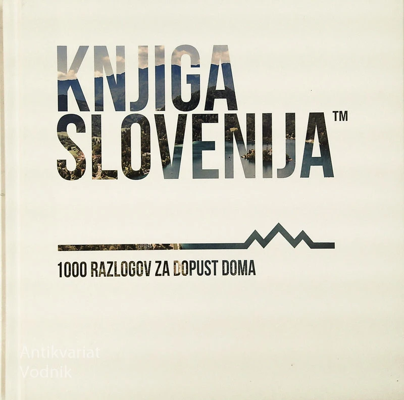 KNJIGA SLOVENIJA; 1000 RAZLOGOV ZA DOPUST DOMA, več avtorjev