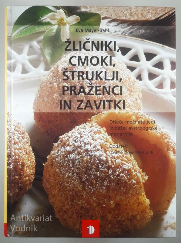ŽLIČNIKI, CMOKI, ŠTRUKLJI, PRAŽENCI IN ZAVITKI, Eva Mayer-Bahl