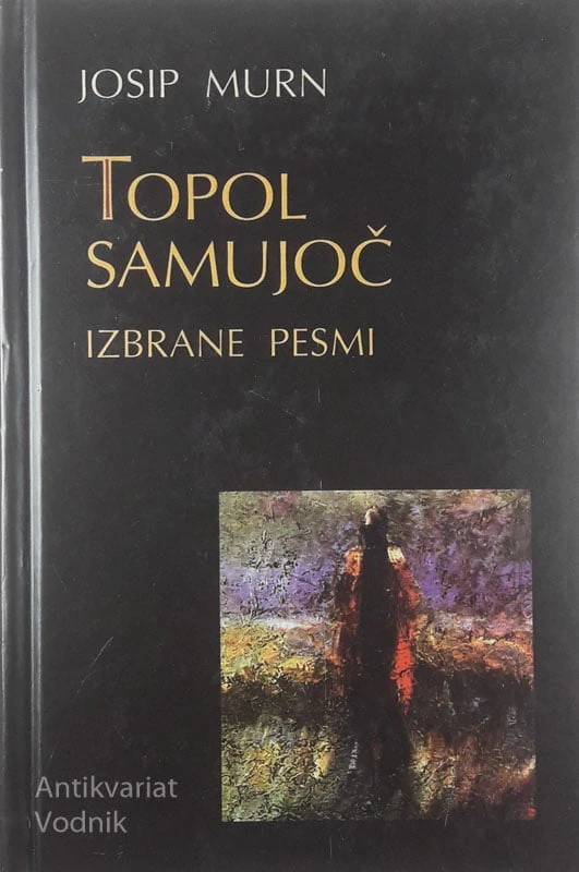 TOPOL SAMUJOČ; IZBRANE PESMI, Josip Murn