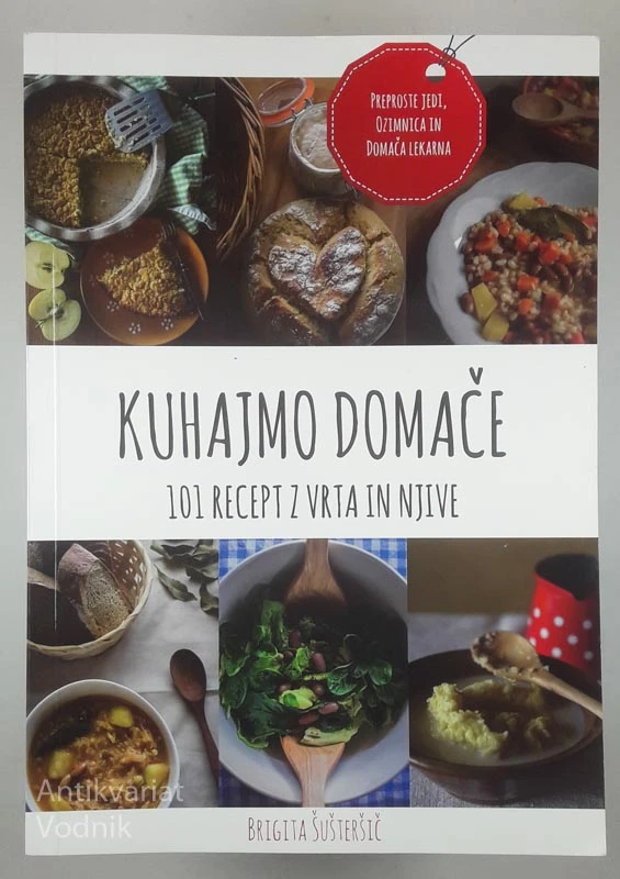 KUHAJMO DOMAČE; 101 RECEPT Z VRTA IN NJIVE, Brigita Šušteršič