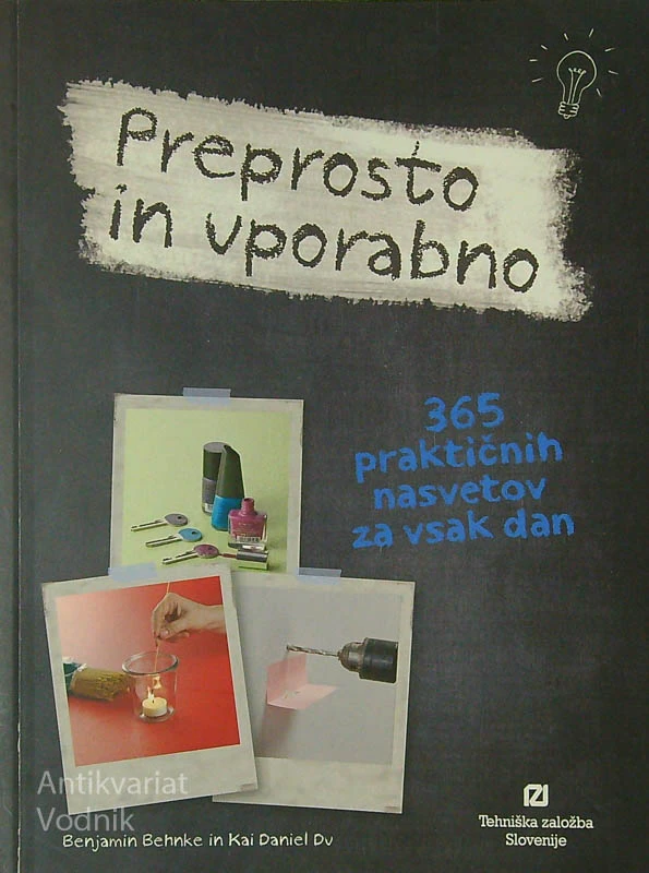 PREPROSTO IN UPORABNO; 365 PRAKTIČNIH NASVETOV ZA VSAK DAN, B. Behnke in K. D. Du