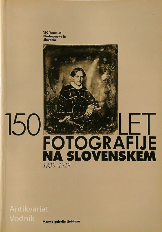 150 LET FOTOGRAFIJE NA SLOVENSKEM 1839-1919