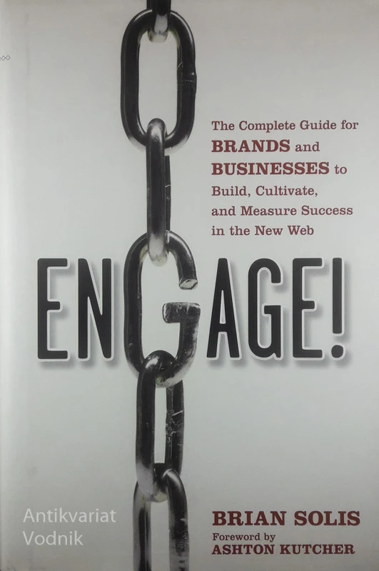 ENGAGE!; THE COMPLETE GUIDE FOR BRANDS AND BUSINESSES TO BUILD, CULTIVATE, AND MEASURE SUCCESS IN THE NEW WEB, Brian Solis