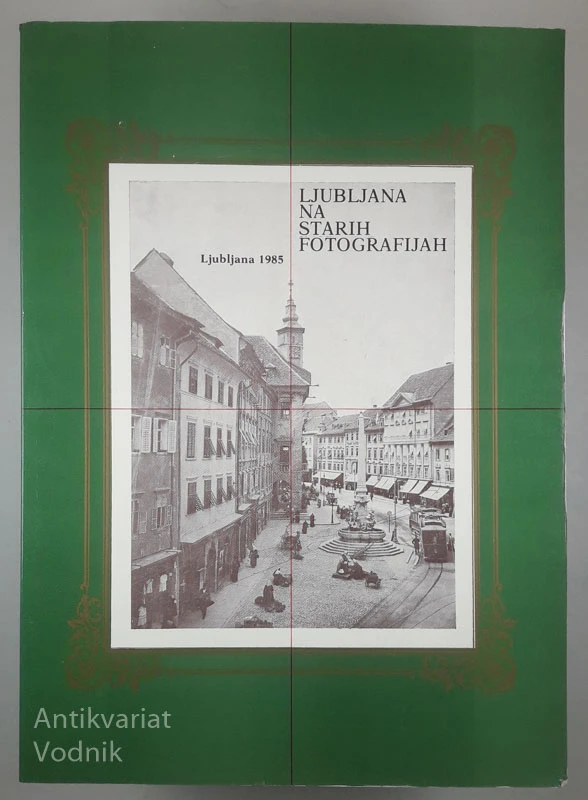 LJUBLJANA NA STARIH FOTOGRAFIJAH
