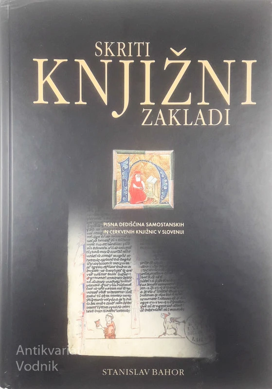 SKRITI KNJIŽNI ZAKLADI; PISNA DEDIŠČINA SAMOSTANSKIH IN CERKVENIH KNJIŽNIC V SLOVENIJI, Stanislav Bahor