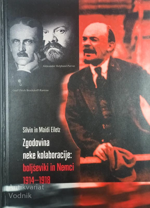 ZGODOVINA NEKE KOLABORACIJE; BOLJŠEVIKI IN NEMCI 1914-1918, S. in M. Eiletz