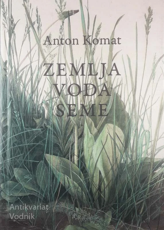 ZEMLJA, VODA, SEME, Anton Komat