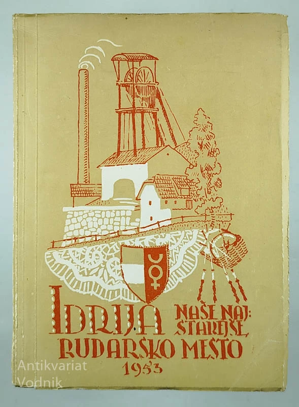 IDRIJA; NAŠE NAJSTAREJŠE RUDARSKO MESTO